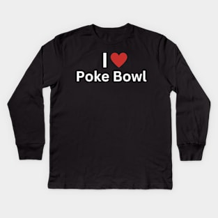 I Love Poke Bowl Kids Long Sleeve T-Shirt